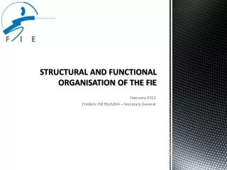 STRUCTURAL AND FUNCTIONAL ORGANISATION OF THE FIE