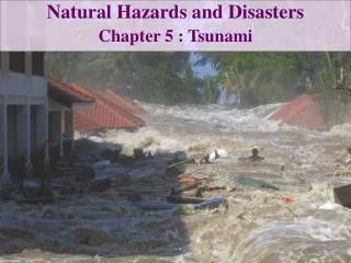 Natural Hazards and Disasters Chapter 5 : Tsunami