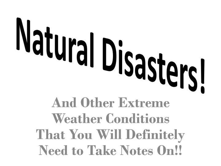 and other extreme weather conditions that you will definitely need to take notes on