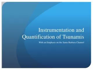 Instrumentation and Quantification of Tsunamis