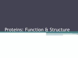 Proteins: Function &amp; Structure