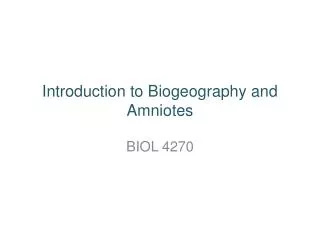 Introduction to Biogeography and Amniotes