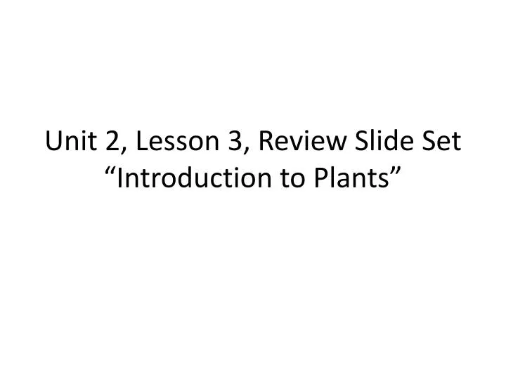 unit 2 lesson 3 review slide set introduction to plants