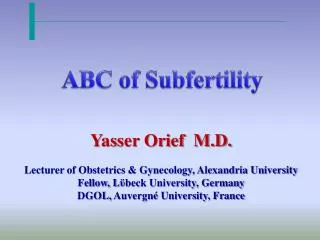 Yasser Orief M.D. Lecturer of Obstetrics &amp; Gynecology, Alexandria University