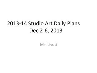 2013-14 Studio Art Daily Plans	 Dec 2-6, 2013
