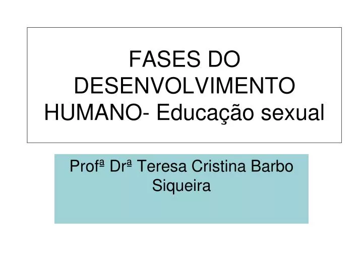 fases do desenvolvimento humano educa o sexual