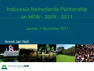 Indonesia-Netherlands Partnership on HPAI 2005 - 2011 Jakarta: 2 November 2011