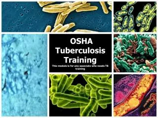 OSHA Tuberculosis Training This module is for any associate who needs TB training