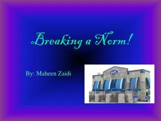 Breaking a Norm!