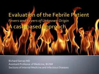 Evaluation of the Febrile Patient Fevers and Fevers of Unknown Origin A case-based approach