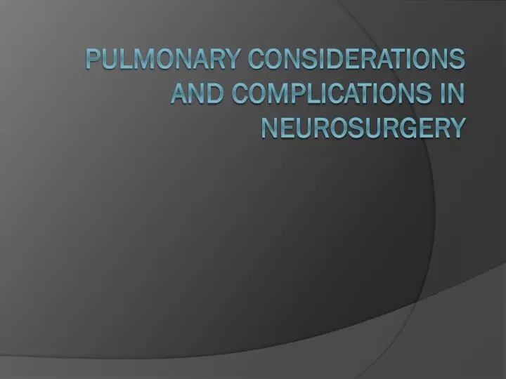 pulmonary considerations and complications in neurosurgery