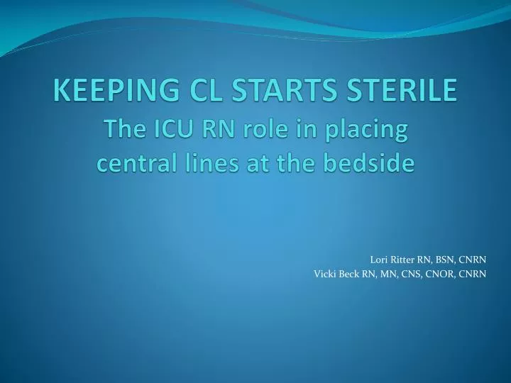 keeping cl starts sterile the icu rn role in placing central lines at the bedside