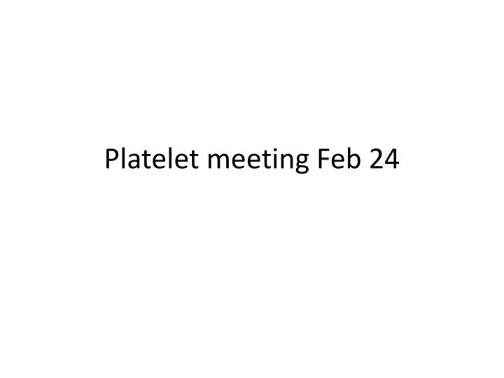 platelet meeting feb 24