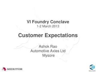 VI Foundry Conclave 1-2 March 2013 Customer Expectations Ashok Rao Automotive Axles Ltd Mysore