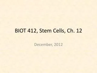 BIOT 412, Stem Cells, Ch. 12