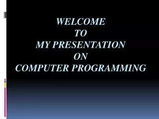 Welcome To My Presentation On Computer Programming