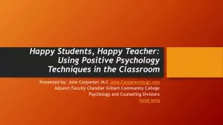 Happy Students, Happy Teacher: Using Positive Psychology Techniques in the Classroom