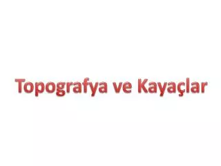 Topografya ve Kayaçlar