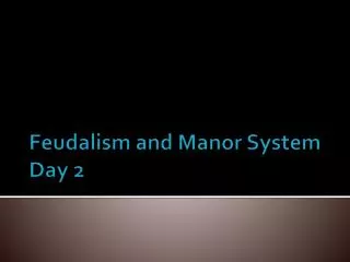 Feudalism and Manor System Day 2