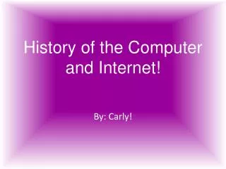 History of the Computer and Internet!