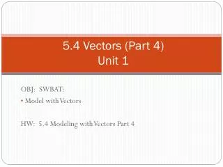 5.4 Vectors (Part 4 ) Unit 1