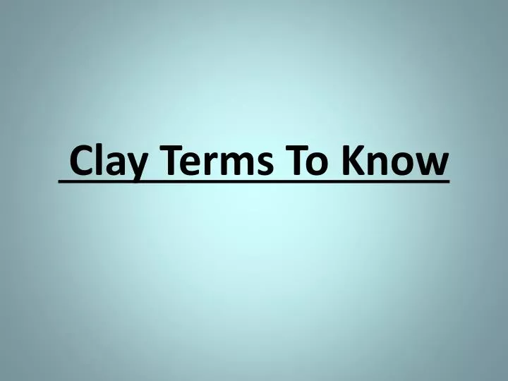 clay terms to know