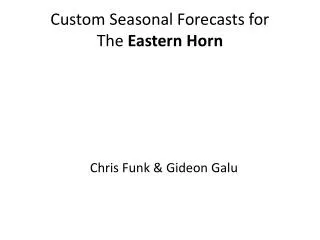 Custom Seasonal Forecasts for The Eastern Horn