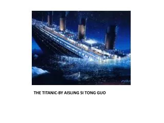 THE TITANIC-BY AISLING SI TONG GUO