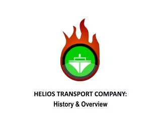 HELIOS TRANSPORT COMPANY: History &amp; Overview