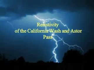 Resistivity of the California Wash and Astor Pass