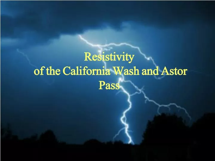 resistivity of the california wash and astor pass