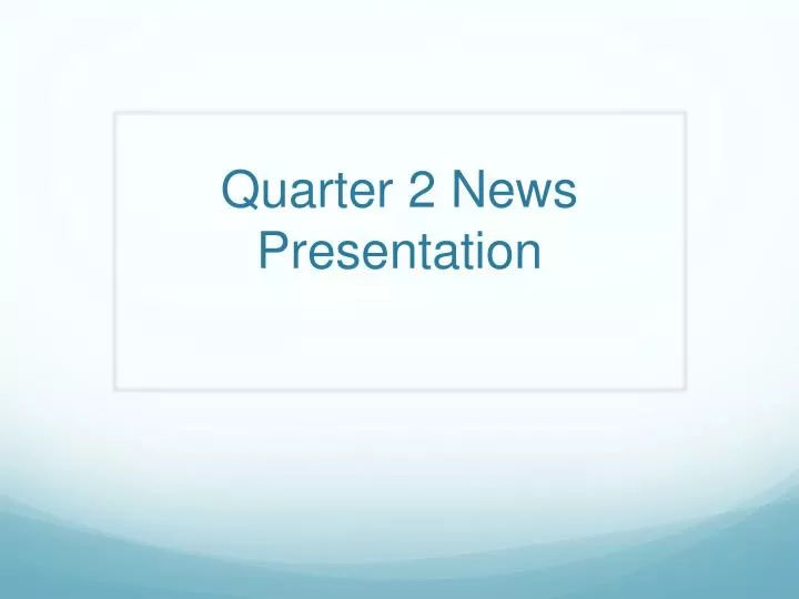 quarter 2 news presentation
