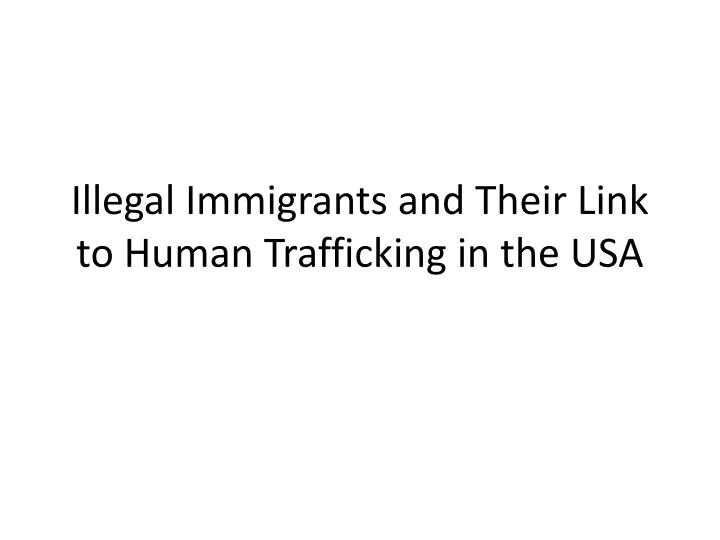 illegal immigrants and their link to human trafficking in the usa