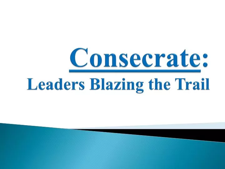 consecrate leaders blazing the trail