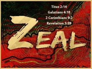 Titus 2:14 Galatians 4:18 2 Corinthians 9:2 Revelation 3:19