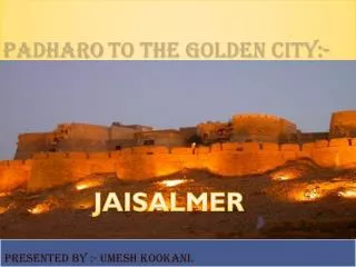 padharo to the golden city:-