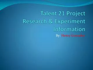 Talent 21 Project Research &amp; Experiment Information