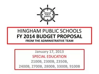 HINGHAM PUBLIC SCHOOLS FY 2014 BUDGET PROPOSAL FROM THE ADMINISTRATIVE TEAM