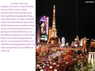 The major attractions in Las Vegas are the casinos.