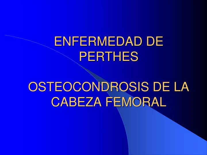 enfermedad de perthes osteocondrosis de la cabeza femoral