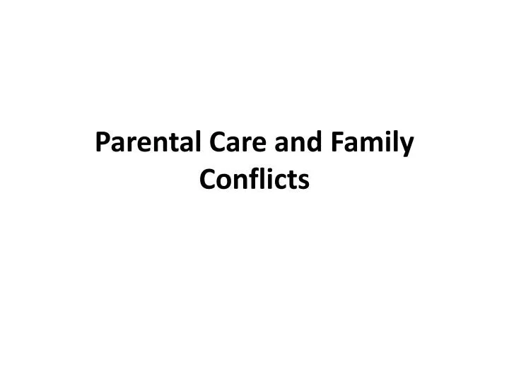 parental care and family conflicts