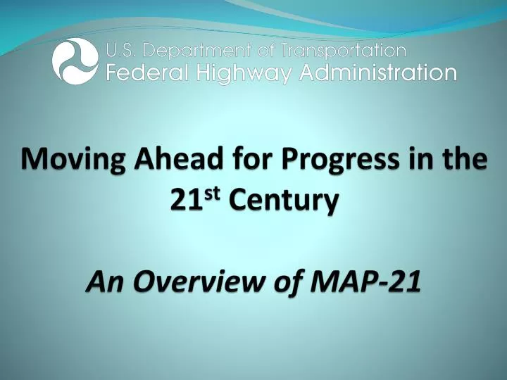 moving ahead for progress in the 21 st century an overview of map 21