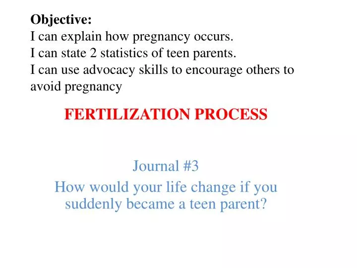 fertilization process journal 3 how would your life change if you suddenly became a teen parent