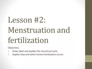 Lesson #2: Menstruation and fertilization