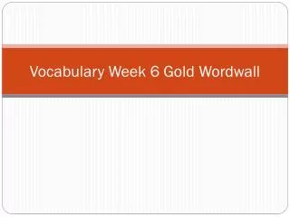 Vocabulary Week 6 Gold Wordwall