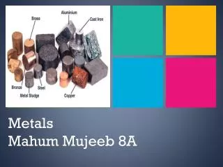 Metals Mahum Mujeeb 8A