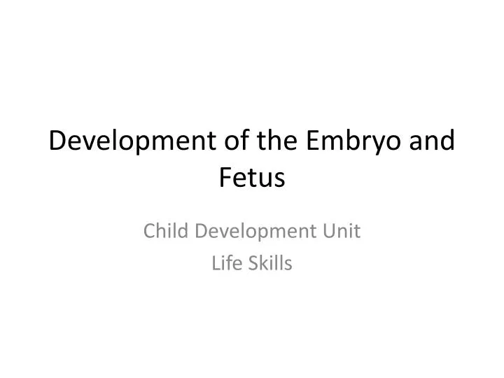 development of the embryo and fetus