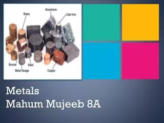 Metals Mahum Mujeeb 8A