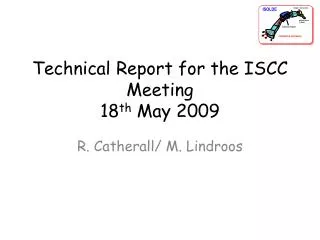 Technical Report for the ISCC Meeting 18 th May 2009