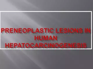 Preneoplastic lesions in human hepatocarcinogenesis